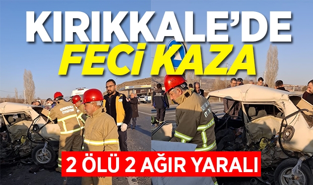 Kırıkkale'de feci kaza: 2 ölü 2 ağır yaralı