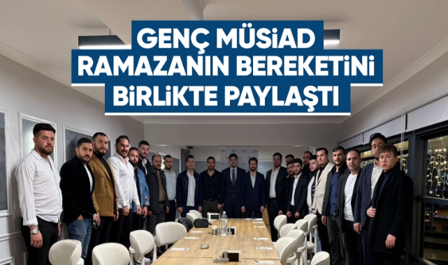 Genç MÜSİAD Kırıkkale, Ramazan'ın Bereketini İftar Programında Paylaştı