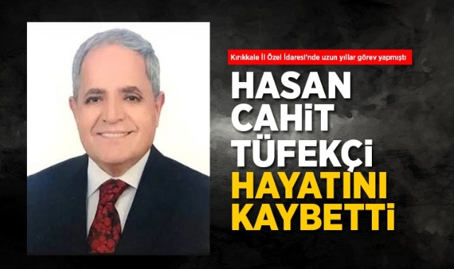 Hasan Cahit Tüfekçi hayatını kaybetti