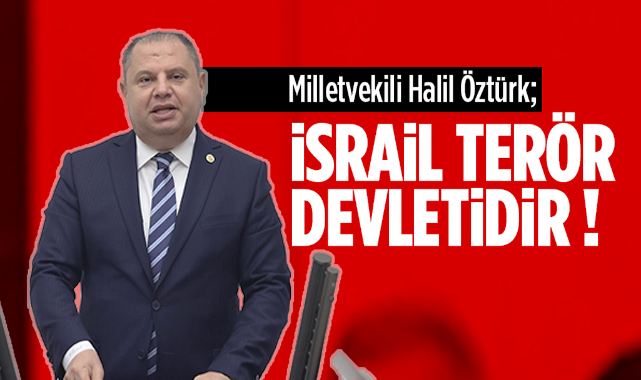 Milletvekili Halil Öztürk; İsrail Terör Devletidir !