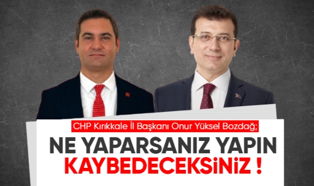 Onur Yüksel Bozdağ; Ne yaparsanız yapın kaybedeceksiniz !