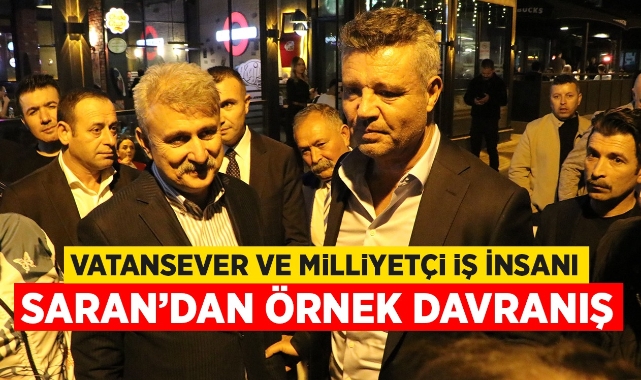 Vatansever ve milliyetçi iş insanı Saran'dan örnek davranış