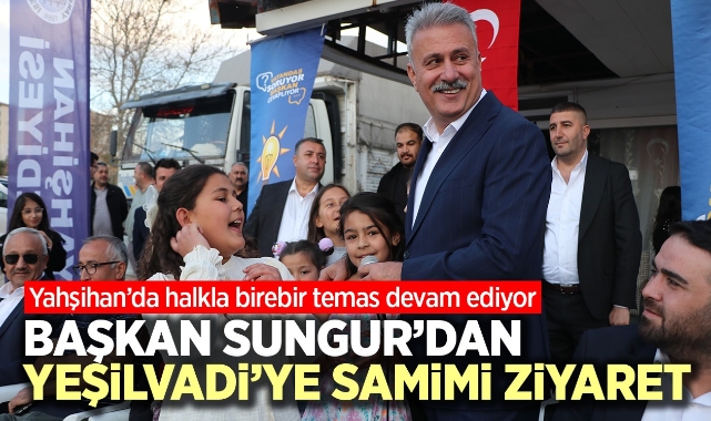 Başkan Sungur'dan Yeşilvadi'ye samimi ziyaret