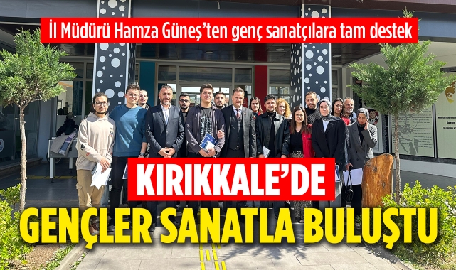 Kırıkkale'de gençler sanatla buluştu