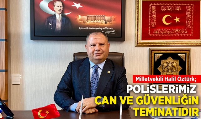 Öztürk; Polislerimiz can ve güvenliğin teminatıdır 