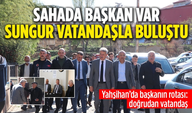 Sahada Başkan Var: Sungur Vatandaşla Buluştu