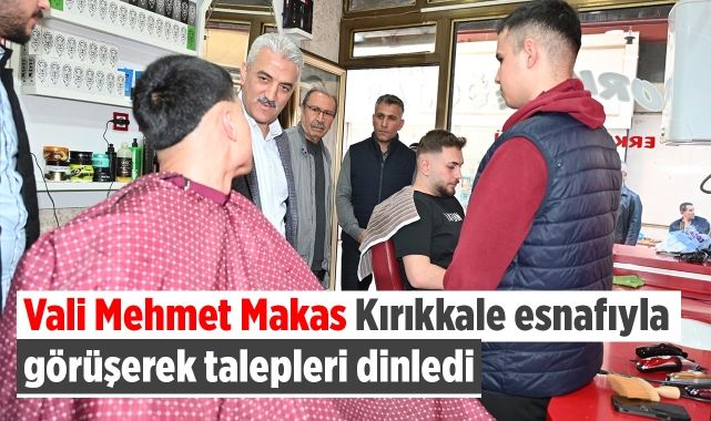 Vali Makas, Kırıkkale Esnafıyla Görüşerek Taleplerini Dinledi