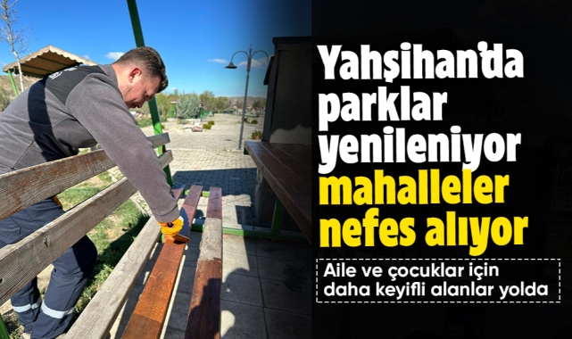 Yahşihan'da parklar yenileniyor, mahalleler nefes alıyor