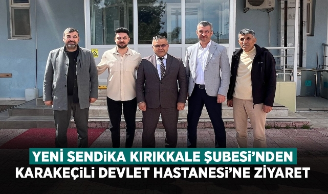 Yeni Sendika Kırıkkale Şubesi'nden Karakeçili Devlet Hastanesi'ne ziyaret 