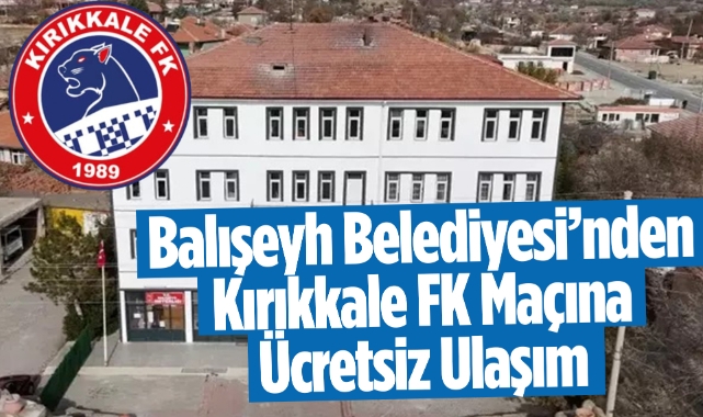 Balışeyh Belediyesi'nden Kırıkkale FK maçına ücretsiz ulaşım