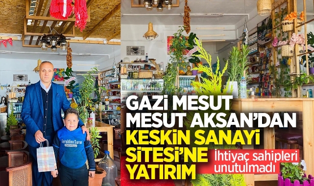 Gazi Mesut Aksan’dan Keskin Sanayi Sitesi’ne Yatırım