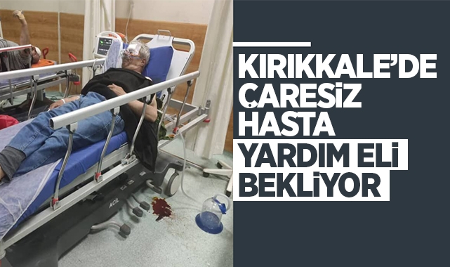 Kırıkkale'de çaresiz hasta yardım eli bekliyor