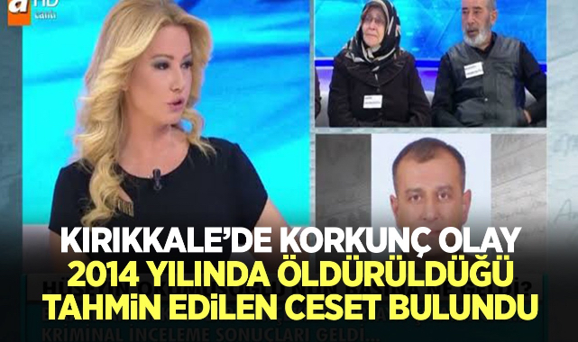 Kırıkkale'de korkunç olay 2014 yılında öldürüldüğü tahmin edilen ceset bulundu