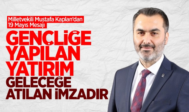 Milletvekili Mustafa Kaplan'dan 19 Mayıs Mesajı