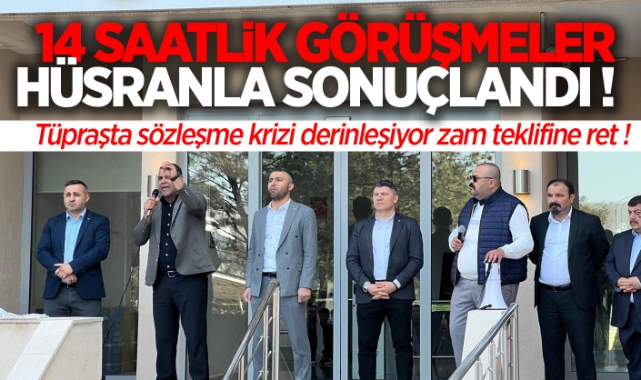Tüpraş'ta kriz derinleşiyor, 14 saatlik görüşmeler hüsranla sonuçlandı