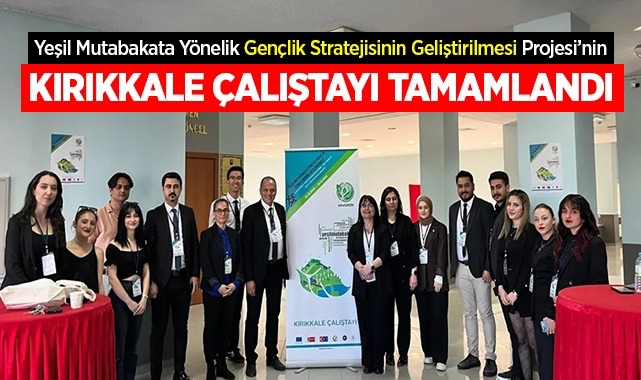 "Yeşil Mutabakata Yönelik Gençlik Stratejisinin Geliştirilmesi" Projesinin Kırıkkale Çalıştayı Tamamlandı