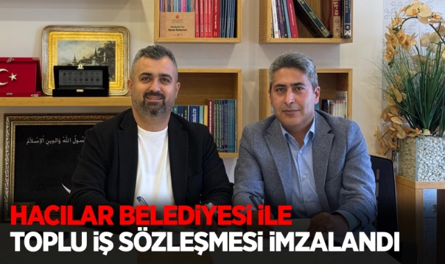 Hacılar Belediyesi ile toplu iş sözleşmesi imzalandı