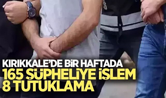 Kırıkkale'de Bir Haftada 165 Şüpheliye İşlem, 8 Tutuklama