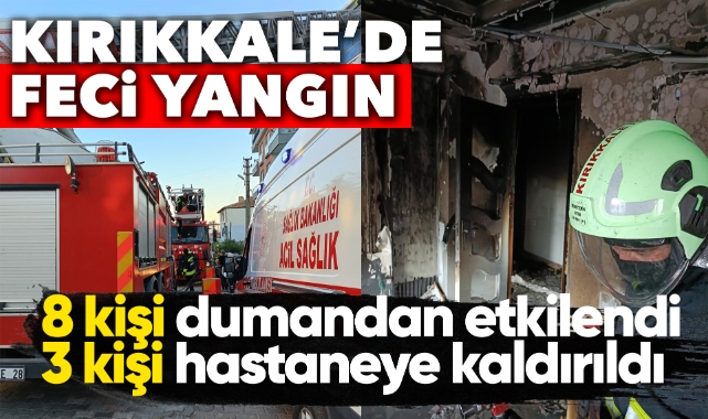 Kırıkkale'de feci yangın: 3 kişi hastaneye kaldırıldı