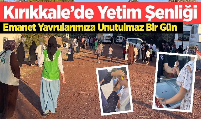 Kırıkkale’de Yetim Şenliği: Emanet Yavrularımıza Unutulmaz Bir Gün