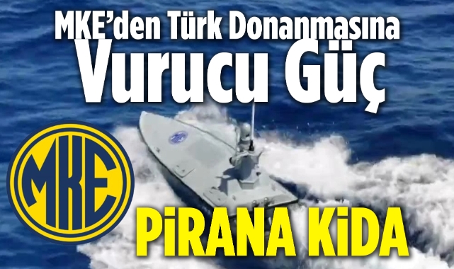 MKE’den Türk Donanmasına Vurucu Güç: PİRANA KİDA