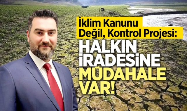 İklim Kanunu Değil, Kontrol Projesi: Halkın İradesine Müdahale Var!