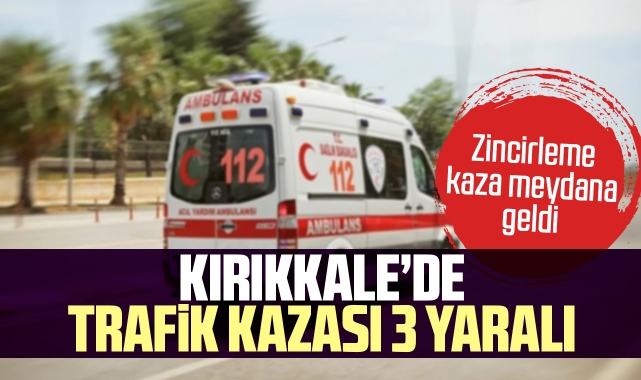 Kırıkkale'de trafik kazası 3 yaralı