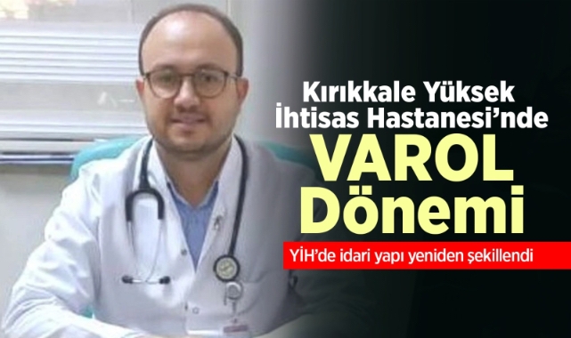 Kırıkkale Yüksek İhtisas Hastanesi'nde Varol Dönemi