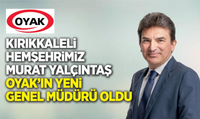 Kırıkkaleli hemşehrimiz Murat Yalçıntaş OYAK'ın yeni genel müdürü oldu
