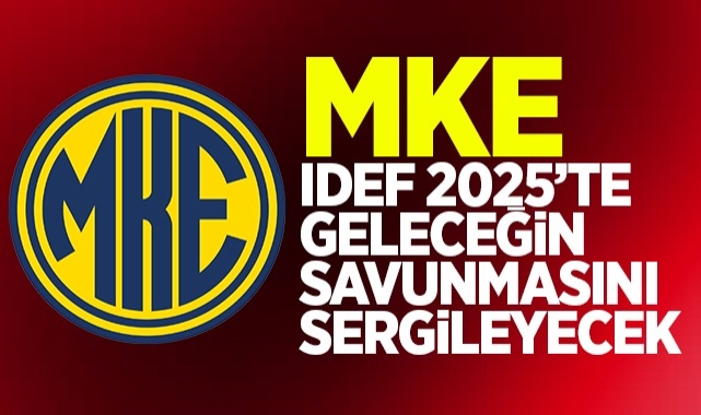 MKE IDEF 2025'TE GELECEĞİN SAVUNMASINI SERGİLEYECEK
