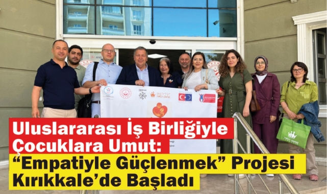 Uluslararası İş Birliğiyle Çocuklara Umut: "Empatiyle Güçlenmek" Projesi Kırıkkale'de Başladı