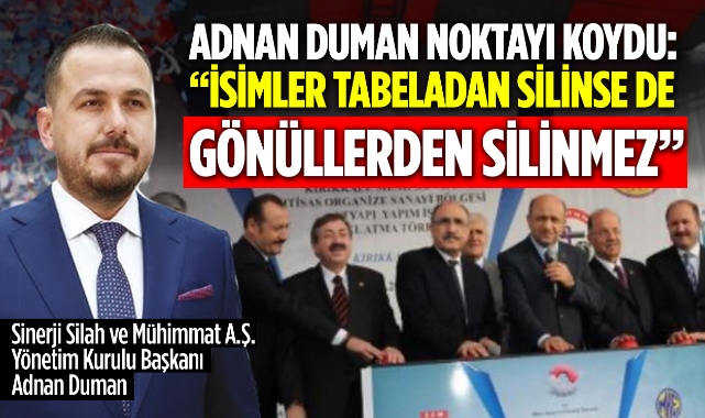 Adnan Duman’dan son noktayı koydu: “İsimler Tabeladan Silinse de Gönüllerden Silinmez”