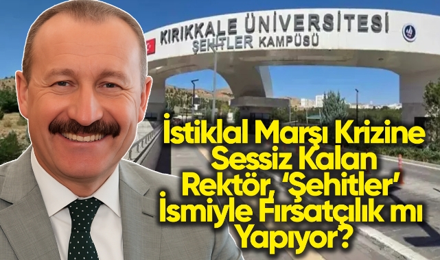 İstiklal Marşı Krizine Sessiz Kalan Rektör Şehitler İsmiyle Fırsatçılık Mı Yapıyor?