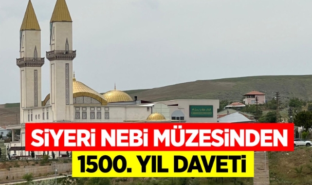 SİYERİ NEBİ MÜZESİNDEN 1500. YIL DAVETİ