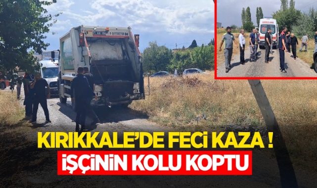 Kırıkkale’de feci kaza işçinin kolu koptu 