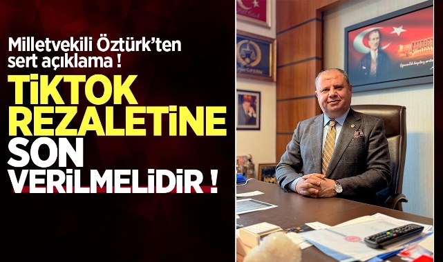 Milletvekili Öztürk; Tiktok rezaletine son verilmelidir
