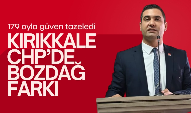 Kırıkkale CHP'de Bozdağ farkı