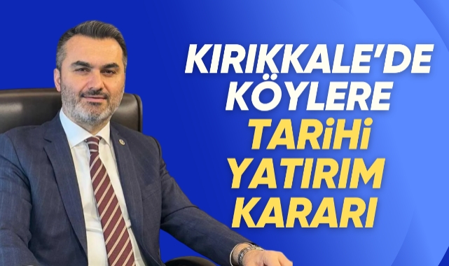 Kırıkkale’de köylere tarihi yatırım kararı 