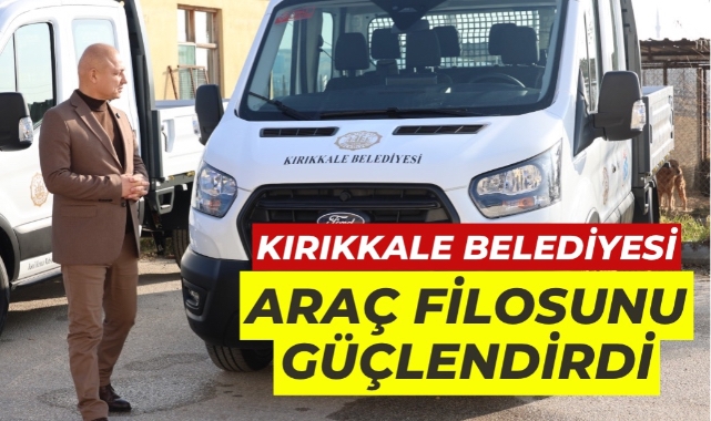 Kırıkkale Belediyesi araç filosunu güçlendirdi