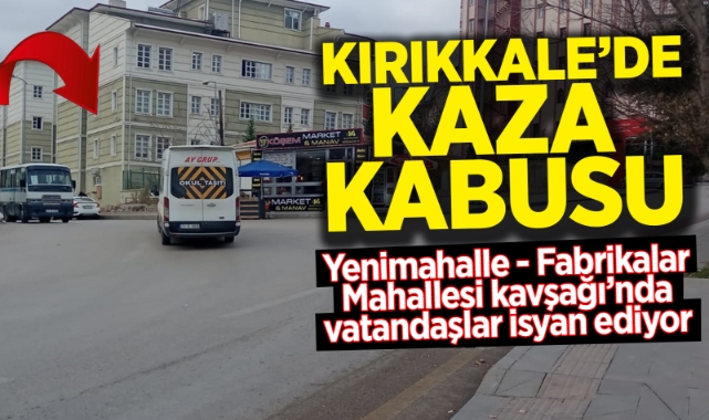 Kırıkkale'de Kaza Kabusu: Yenimahalle - Fabrikalar Mahallesi Kavşağı'nda Vatandaşlar İsyan Ediyor!