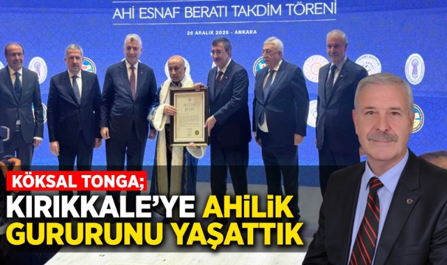 Köksal Tonga; Kırıkkale'ye ahilik gururunu yaşattık