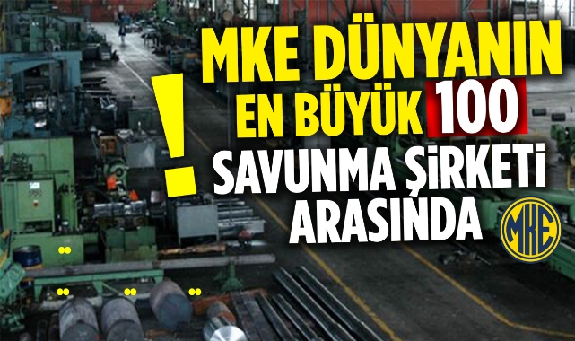MKE, Dünyanın En Büyük 100 Savunma Şirketi Arasında!