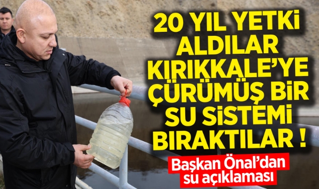 Önal; 20 Yıl Yetki Aldılar, Kırıkkale'ye Çürümüş Bir Su Sistemi Bıraktılar