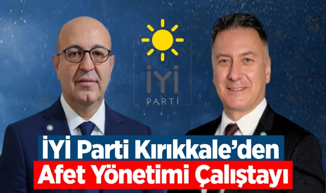 İYİ Parti Kırıkkale'den afet yönetimi çalıştayı
