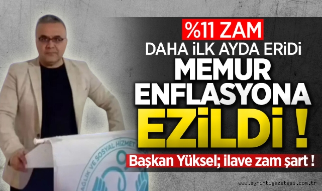 %11 zam daha ilk ayda eridi, memur enflasyona ezildi