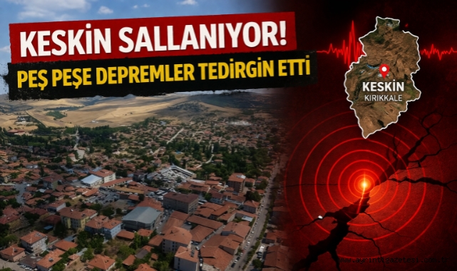 Keskin sallanıyor! peş peşe depremler tedirgin etti