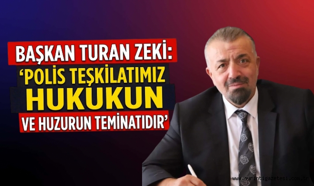 Başkan Turan Zeki: "Polis Teşkilatımız Hukukun ve Huzurun Teminatıdır"
