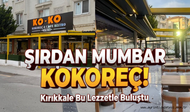 Şırdan, Mumbar, Kokoreç Kırıkkale Bu Lezzetle Buluştu 