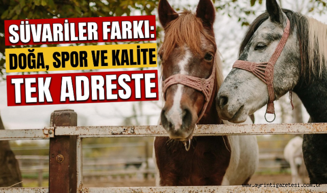 Süvariler farkı doğa, spor ve kalite tek adreste