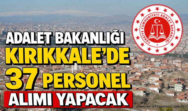 Adalet Bakanlığı Kırıkkale'de 37 personel alımı yapacak